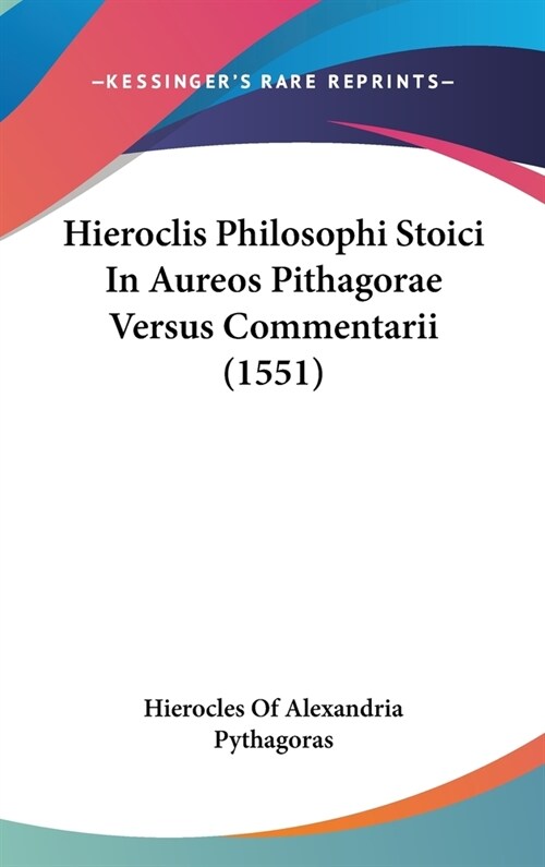 Hieroclis Philosophi Stoici in Aureos Pithagorae Versus Commentarii (1551) (Hardcover)