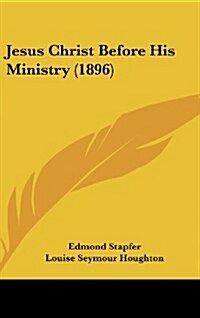 Jesus Christ Before His Ministry (1896) (Hardcover)