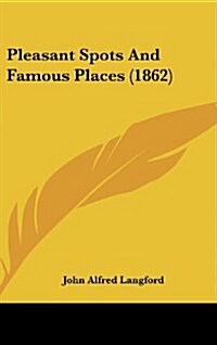 Pleasant Spots and Famous Places (1862) (Hardcover)