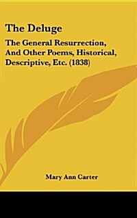 The Deluge: The General Resurrection, and Other Poems, Historical, Descriptive, Etc. (1838) (Hardcover)