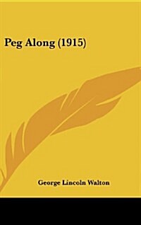 Peg Along (1915) (Hardcover)