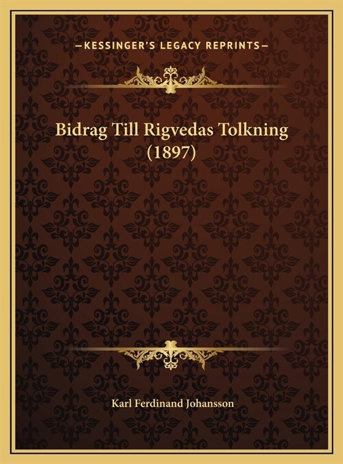 Bidrag Till Rigvedas Tolkning (1897) (Hardcover)