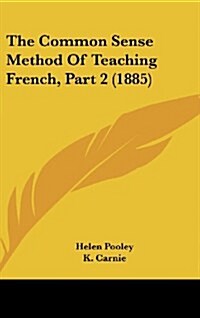 The Common Sense Method of Teaching French, Part 2 (1885) (Hardcover)