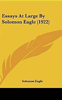 Essays at Large by Solomon Eagle (1922) (Hardcover)
