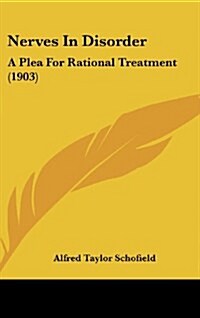 Nerves in Disorder: A Plea for Rational Treatment (1903) (Hardcover)