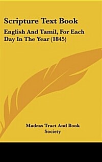 Scripture Text Book: English and Tamil, for Each Day in the Year (1845) (Hardcover)