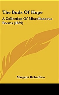 The Buds of Hope: A Collection of Miscellaneous Poems (1839) (Hardcover)