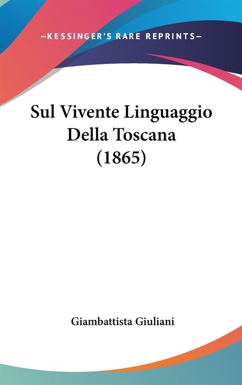 Sul Vivente Linguaggio Della Toscana (1865) (Hardcover)