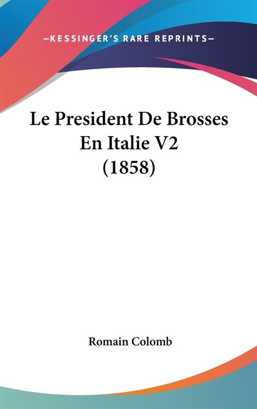 Le President de Brosses En Italie V2 (1858) (Hardcover)