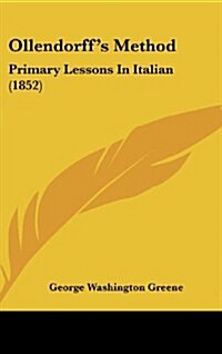 Ollendorffs Method: Primary Lessons in Italian (1852) (Hardcover)