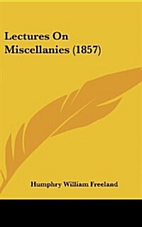 Lectures on Miscellanies (1857) (Hardcover)