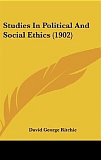 Studies in Political and Social Ethics (1902) (Hardcover)