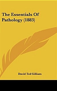 The Essentials of Pathology (1883) (Hardcover)