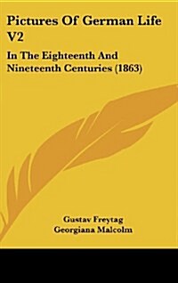 Pictures of German Life V2: In the Eighteenth and Nineteenth Centuries (1863) (Hardcover)