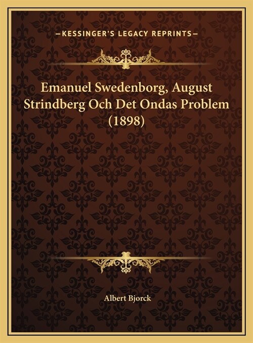 Emanuel Swedenborg, August Strindberg Och Det Ondas Problem (1898) (Hardcover)
