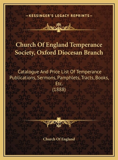 Church Of England Temperance Society, Oxford Diocesan Branch: Catalogue And Price List Of Temperance Publications, Sermons, Pamphlets, Tracts, Books, (Hardcover)