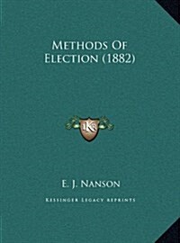 Methods of Election (1882) (Hardcover)