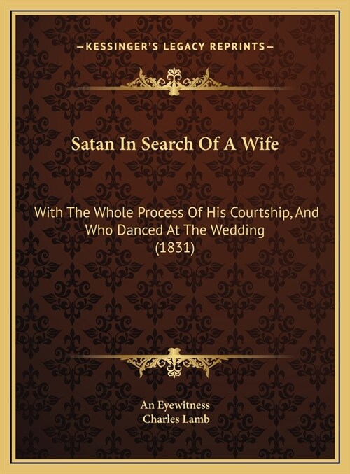 Satan In Search Of A Wife: With The Whole Process Of His Courtship, And Who Danced At The Wedding (1831) (Hardcover)