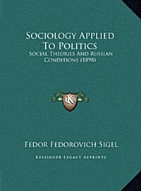 Sociology Applied to Politics: Social Theories and Russian Conditions (1898) (Hardcover)