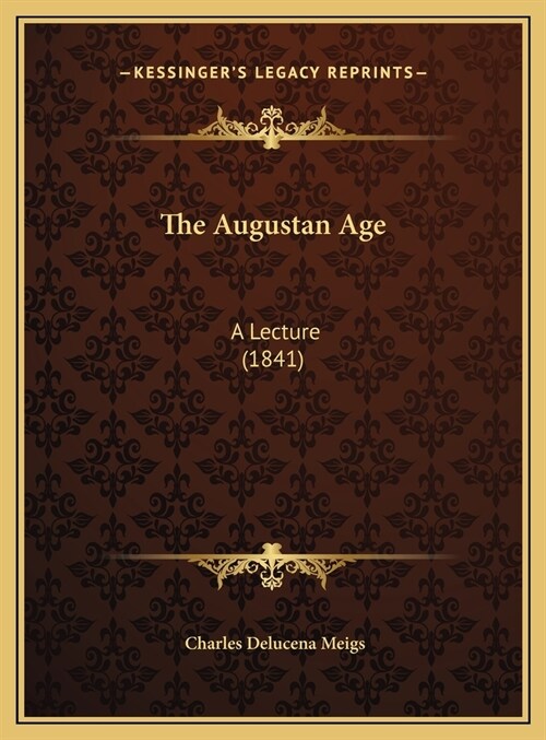 The Augustan Age: A Lecture (1841) (Hardcover)