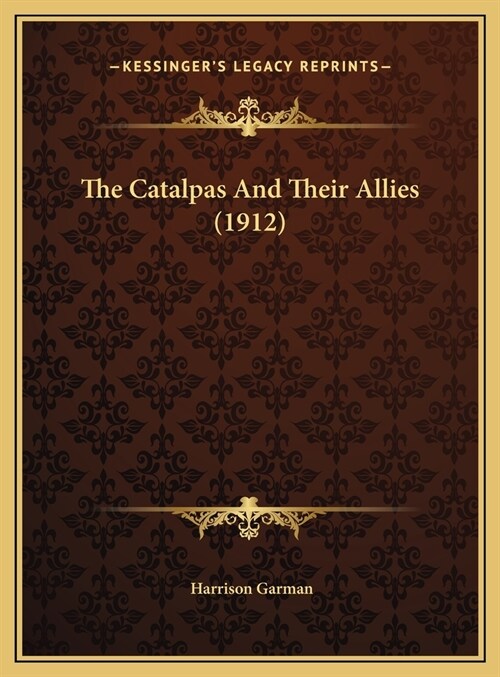 The Catalpas And Their Allies (1912) (Hardcover)