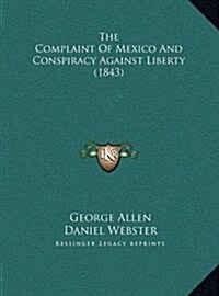 The Complaint Of Mexico And Conspiracy Against Liberty (1843) (Hardcover)