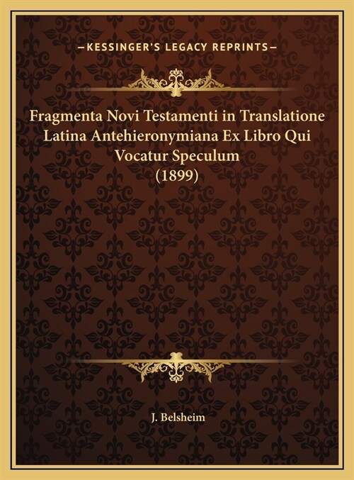 Fragmenta Novi Testamenti in Translatione Latina Antehieronymiana Ex Libro Qui Vocatur Speculum (1899) (Hardcover)