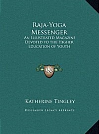 Raja-Yoga Messenger: An Illustrated Magazine Devoted to the Higher Education of Youth (Hardcover)