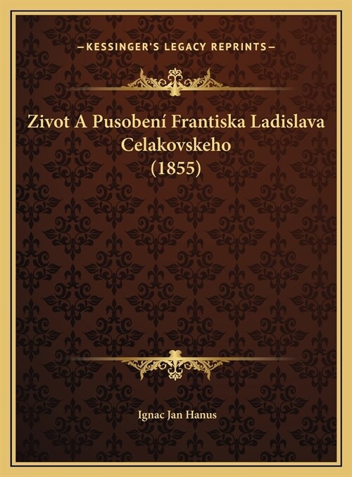 Zivot A Pusoben?Frantiska Ladislava Celakovskeho (1855) (Hardcover)