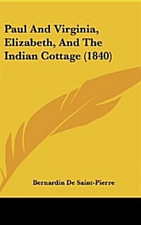 Paul and Virginia, Elizabeth, and the Indian Cottage (1840) (Hardcover)