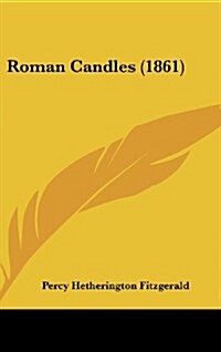 Roman Candles (1861) (Hardcover)