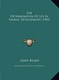The Determination of Sex in Animal Development (1902) (Hardcover)