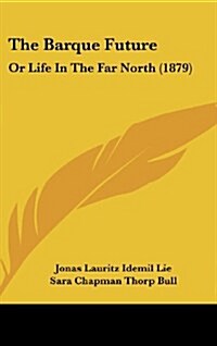 The Barque Future: Or Life in the Far North (1879) (Hardcover)