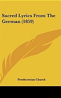 Sacred Lyrics from the German (1859) (Hardcover)