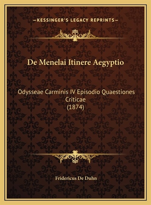 de Menelai Itinere Aegyptio: Odysseae Carminis IV Episodio Quaestiones Criticae (1874) (Hardcover)