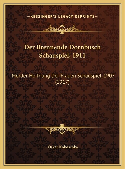 Der Brennende Dornbusch Schauspiel, 1911: Morder Hoffnung Der Frauen Schauspiel, 1907 (1917) (Hardcover)