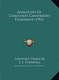 Analogues of Chauchers Canterbury Pilgrimage (1903) (Hardcover)
