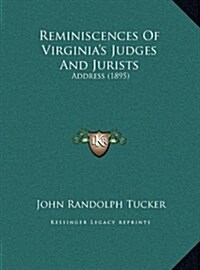 Reminiscences of Virginias Judges and Jurists: Address (1895) (Hardcover)