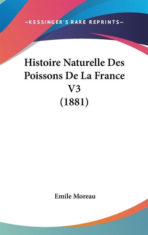 Histoire Naturelle Des Poissons de La France V3 (1881) (Hardcover)