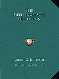The Field-Ingersoll Discussion (Hardcover)
