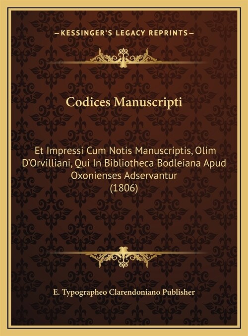 Codices Manuscripti: Et Impressi Cum Notis Manuscriptis, Olim DOrvilliani, Qui in Bibliotheca Bodleiana Apud Oxonienses Adservantur (1806) (Hardcover)