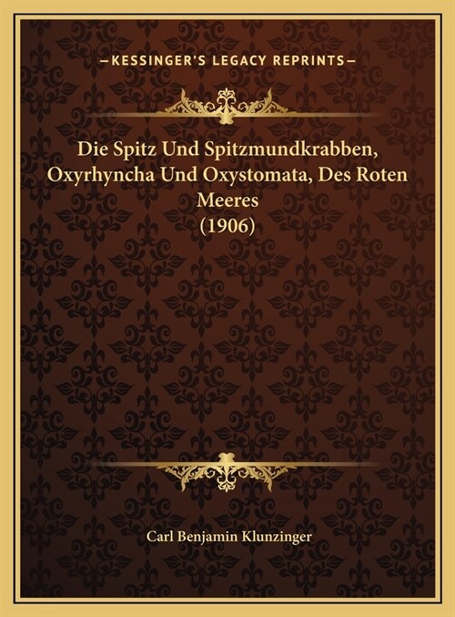 Die Spitz Und Spitzmundkrabben, Oxyrhyncha Und Oxystomata, Des Roten Meeres (1906) (Hardcover)