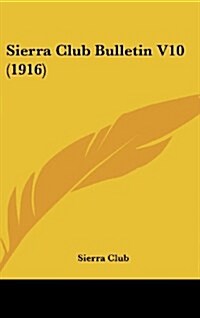 Sierra Club Bulletin V10 (1916) (Hardcover)