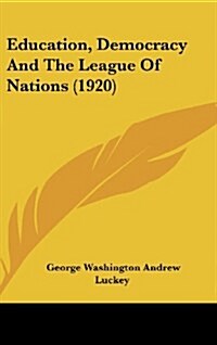 Education, Democracy and the League of Nations (1920) (Hardcover)