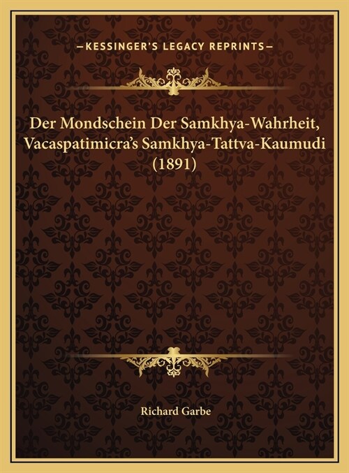 Der Mondschein Der Samkhya-Wahrheit, Vacaspatimicras Samkhya-Tattva-Kaumudi (1891) (Hardcover)