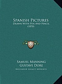 Spanish Pictures: Drawn with Pen and Pencil (1870) (Hardcover)