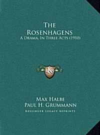 The Rosenhagens: A Drama, in Three Acts (1910) (Hardcover)