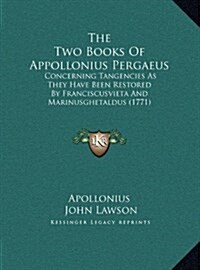 The Two Books of Appollonius Pergaeus: Concerning Tangencies as They Have Been Restored by Franciscusvieta and Marinusghetaldus (1771) (Hardcover)