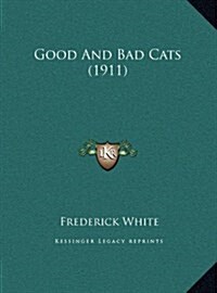 Good and Bad Cats (1911) (Hardcover)