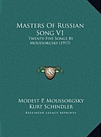 Masters of Russian Song V1: Twenty-Five Songs by Moussorgsky (1917) (Hardcover)